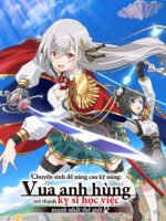 Chuyển sinh để nâng cao kỹ năng: Vua anh hùng trở thành kỵ sĩ học việc mạnh nhất thế giới