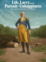 Life, Larry and the Pursuit of Unhappiness: An almost History of America